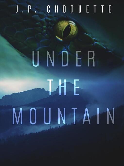 Title details for Under the Mountain by J.P. Choquette - Wait list